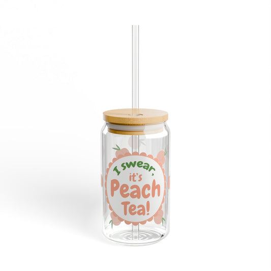 I swear, it's Peach Tea! Sipper Glass, 16oz